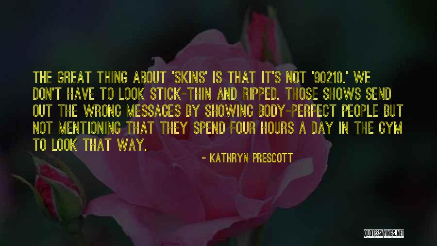 Showing Your Body Quotes By Kathryn Prescott