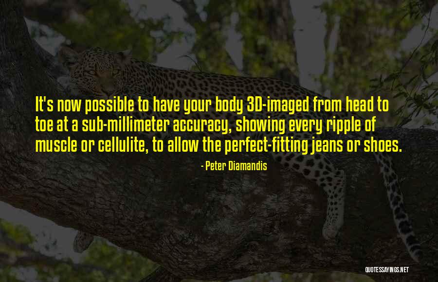 Showing Your Body Quotes By Peter Diamandis