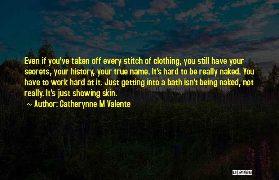 Showing Your True Self Quotes By Catherynne M Valente