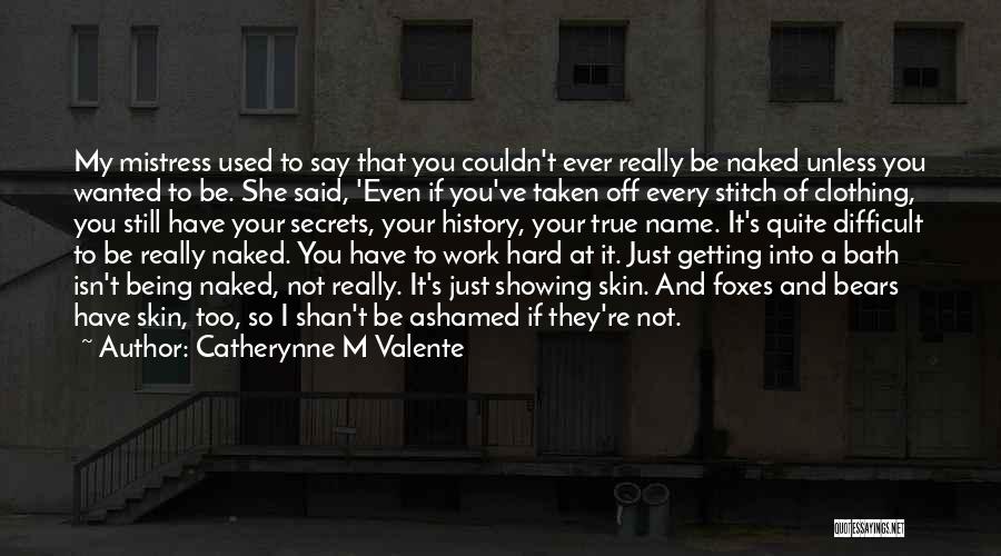 Showing Your True Self Quotes By Catherynne M Valente
