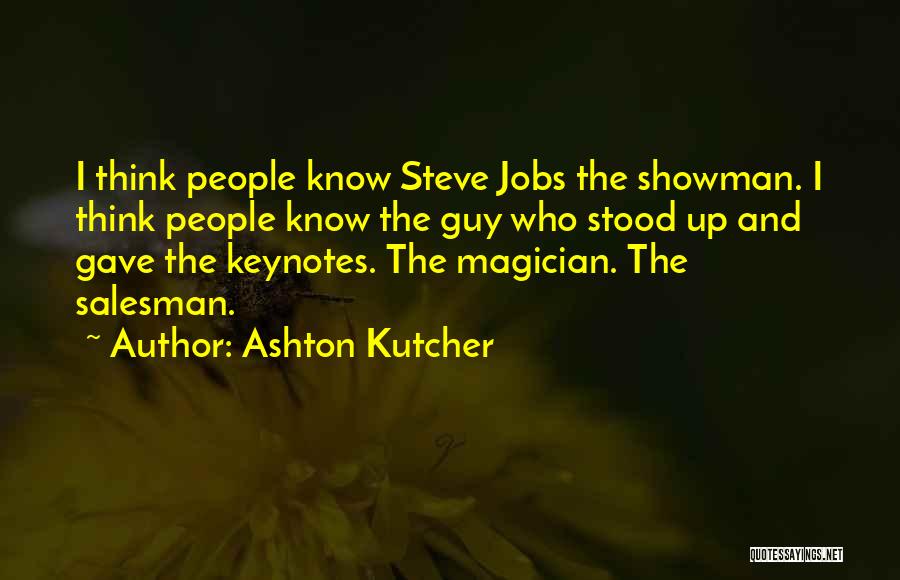 Showman Quotes By Ashton Kutcher