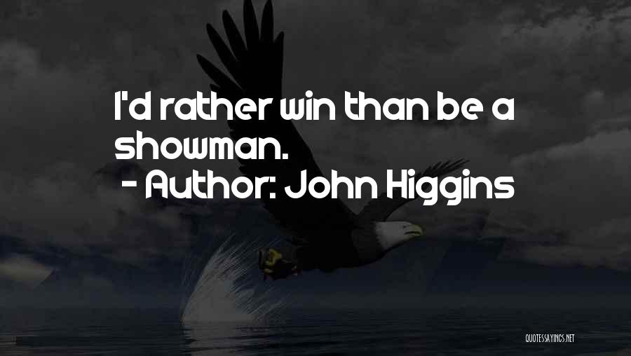 Showman Quotes By John Higgins