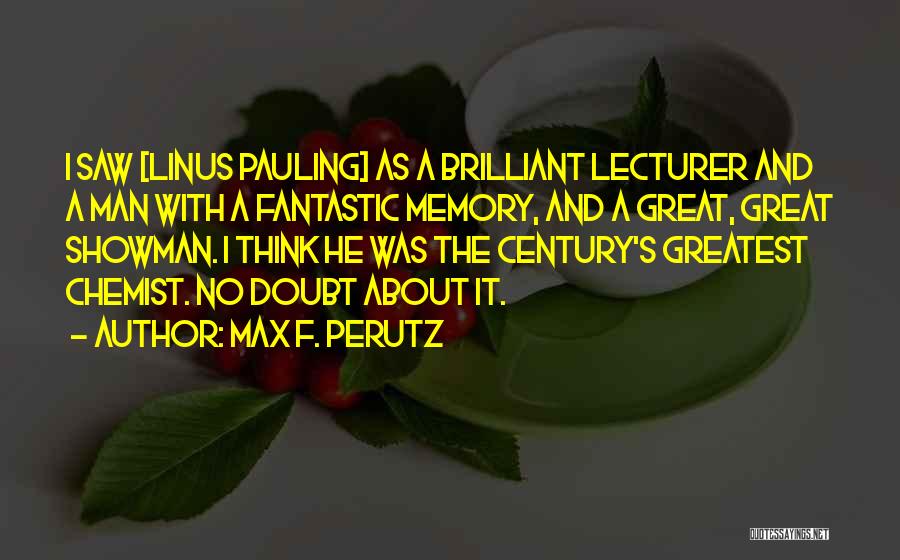 Showman Quotes By Max F. Perutz