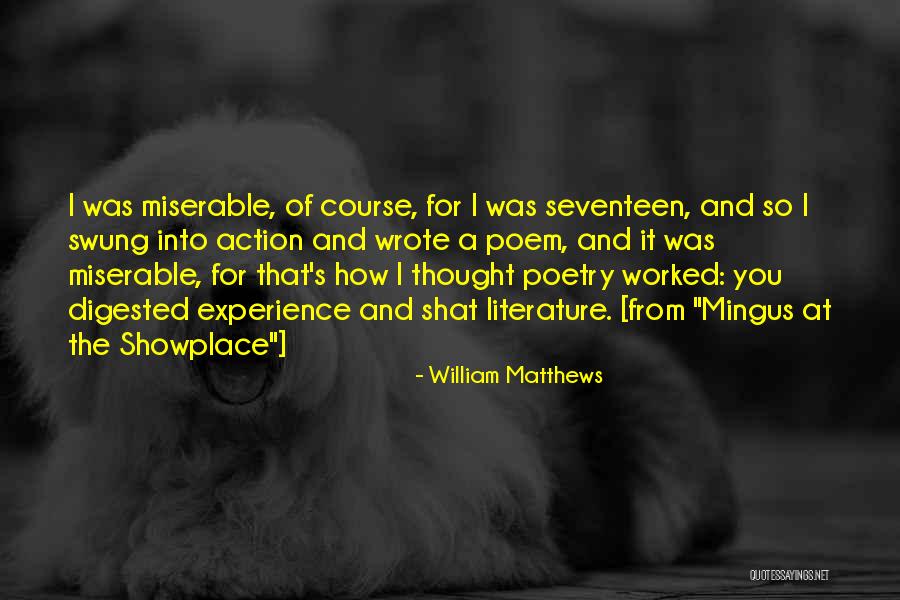 Showplace Quotes By William Matthews Showplace Quotes By William Matthews