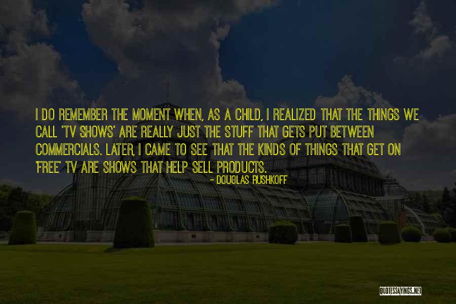 Shows That Came Quotes By Douglas Rushkoff Shows That Came Quotes By Douglas Rushkoff