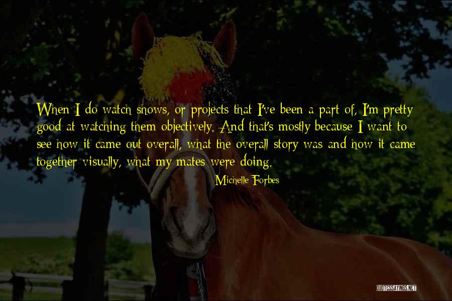 Shows That Came Quotes By Michelle Forbes Shows That Came Quotes By Michelle Forbes