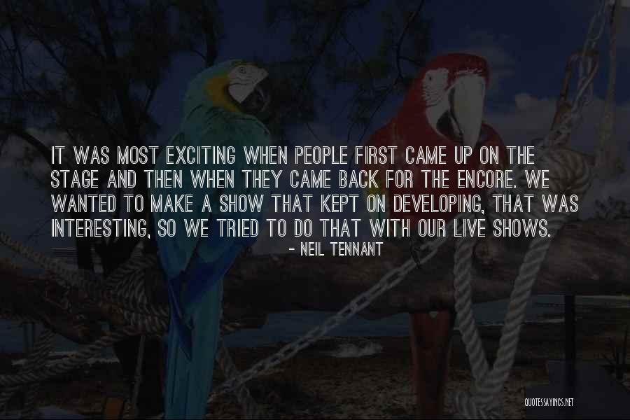 Shows That Came Quotes By Neil Tennant Shows That Came Quotes By Neil Tennant