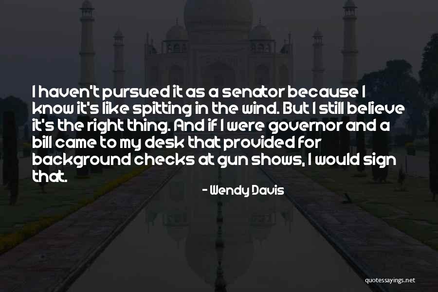 Shows That Came Quotes By Wendy Davis Shows That Came Quotes By Wendy Davis