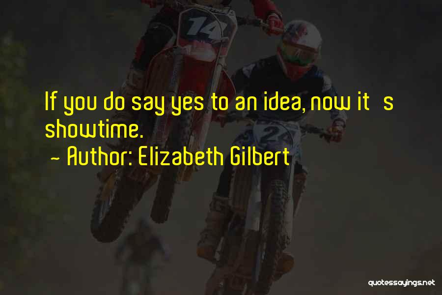 Showtime Quotes By Elizabeth Gilbert