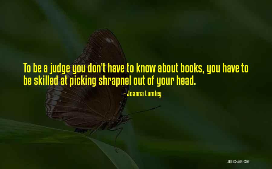 Shrapnel Quotes By Joanna Lumley Shrapnel Quotes By Joanna Lumley