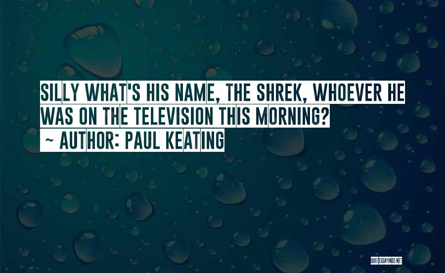 Shrek's Quotes By Paul Keating