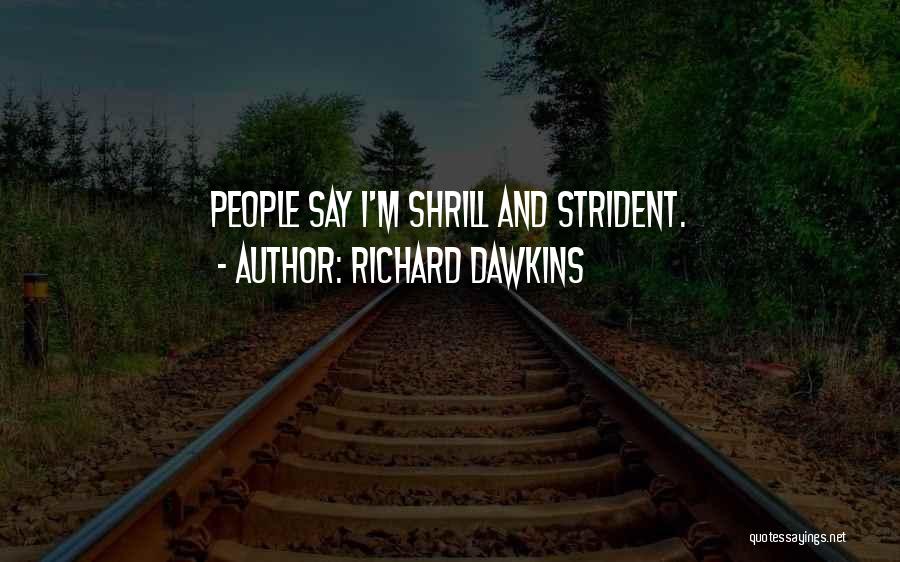 Shrill Quotes By Richard Dawkins