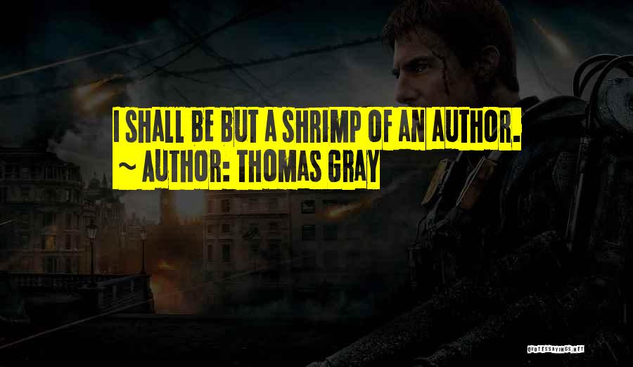 Shrimp Quotes By Thomas Gray