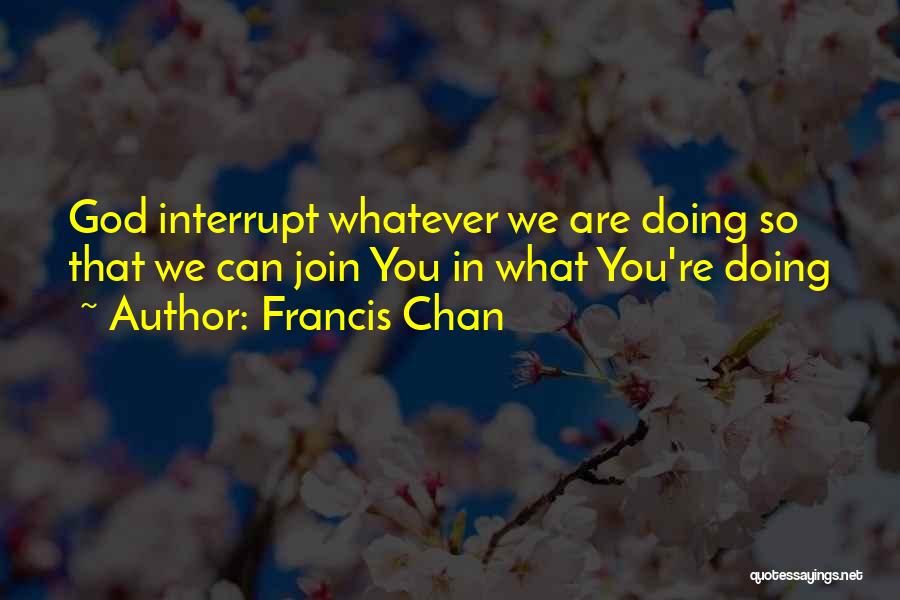 Shrinivas Viswanath Quotes By Francis Chan