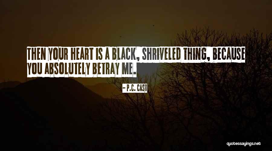 Shriveled Up Quotes By P.C. Cast Shriveled Up Quotes By P.C. Cast