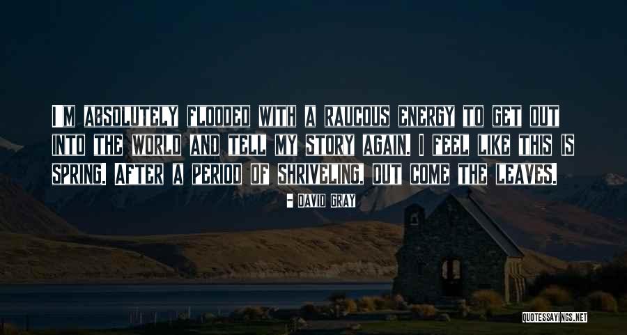 Shriveling Leaves Quotes By David Gray Shriveling Leaves Quotes By David Gray