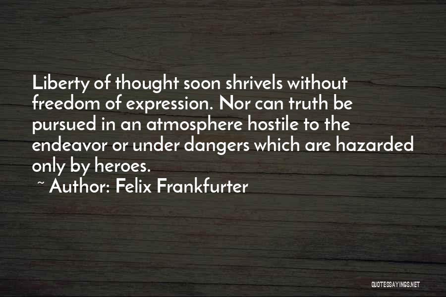Shrivels Up Quotes By Felix Frankfurter