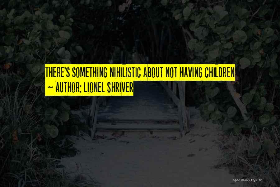 Shriver Quotes By Lionel Shriver