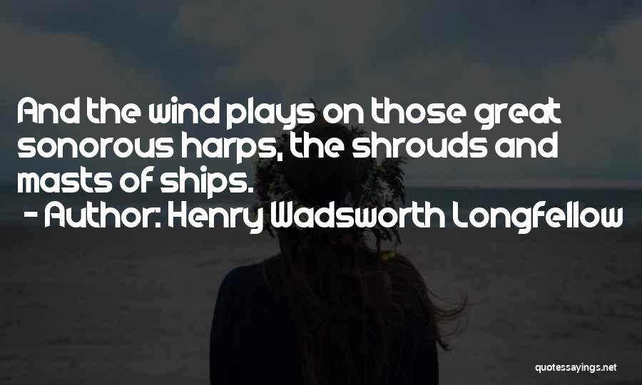 Shrouds Quotes By Henry Wadsworth Longfellow