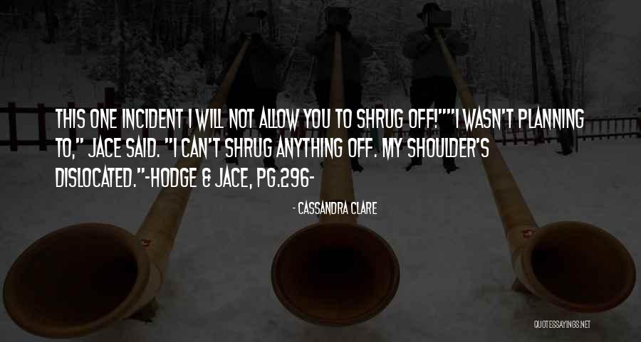 Shrug Off Quotes By Cassandra Clare Shrug Off Quotes By Cassandra Clare