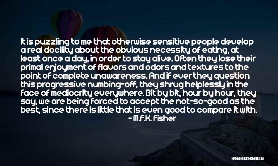 Shrug Off Quotes By M.F.K. Fisher Shrug Off Quotes By M.F.K. Fisher