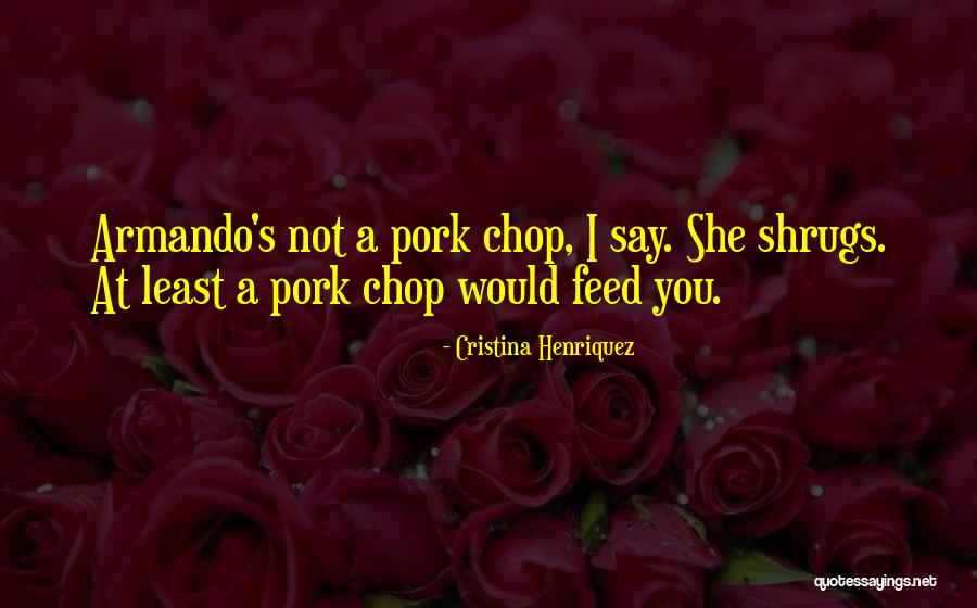 Shrugs Quotes By Cristina Henriquez Shrugs Quotes By Cristina Henriquez