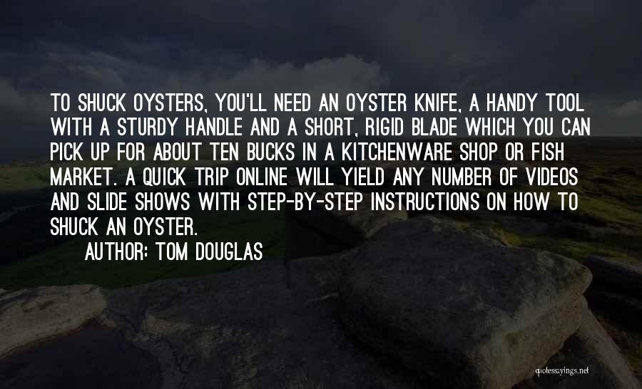 Shuck Oysters Quotes By Tom Douglas