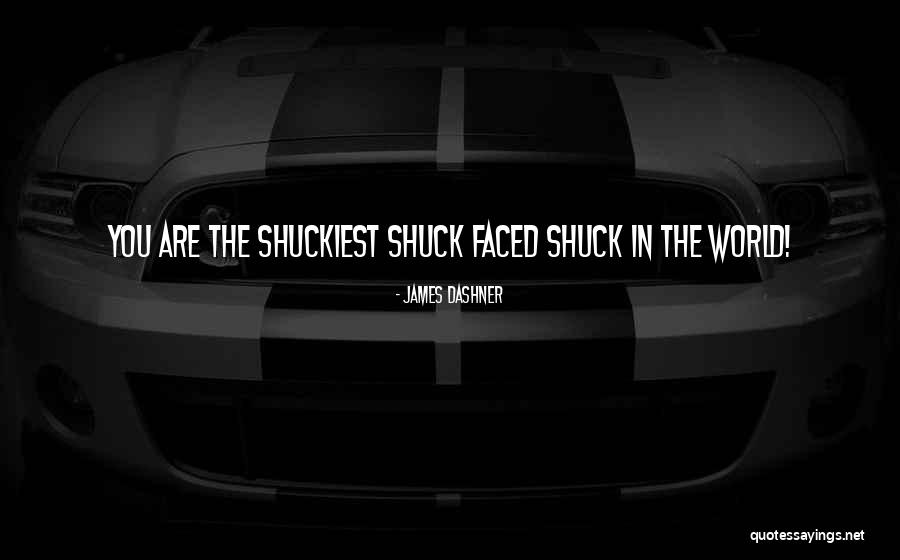Shuckiest Quotes By James Dashner Shuckiest Quotes By James Dashner