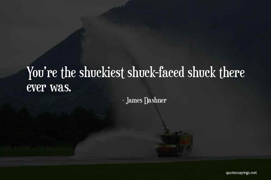 Shuckiest Quotes By James Dashner Shuckiest Quotes By James Dashner