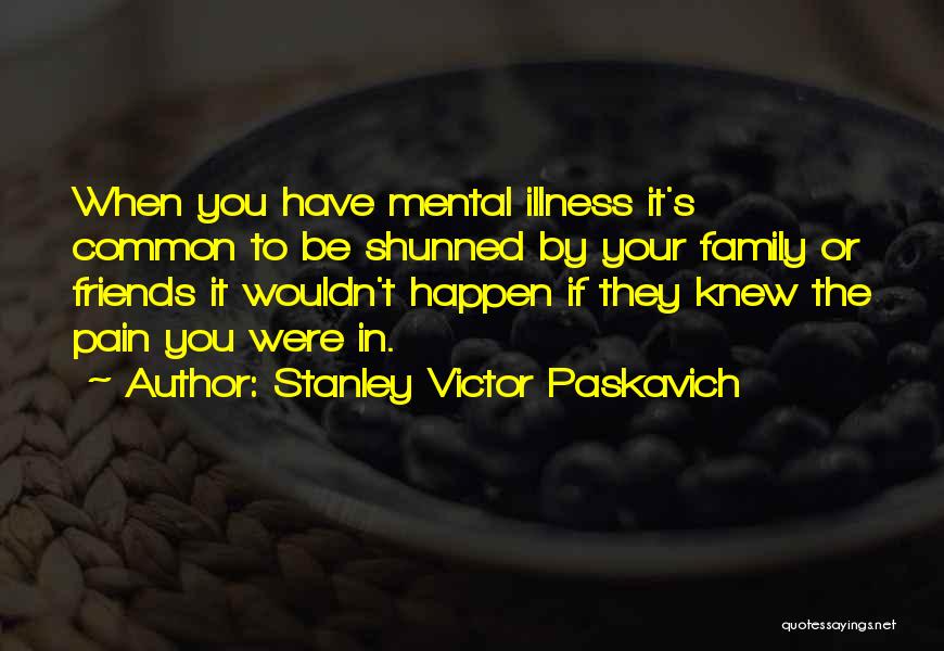 Shunned By Family Quotes By Stanley Victor Paskavich