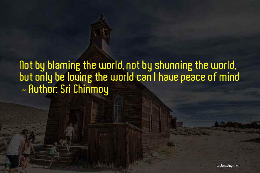 Shunning Someone Quotes By Sri Chinmoy