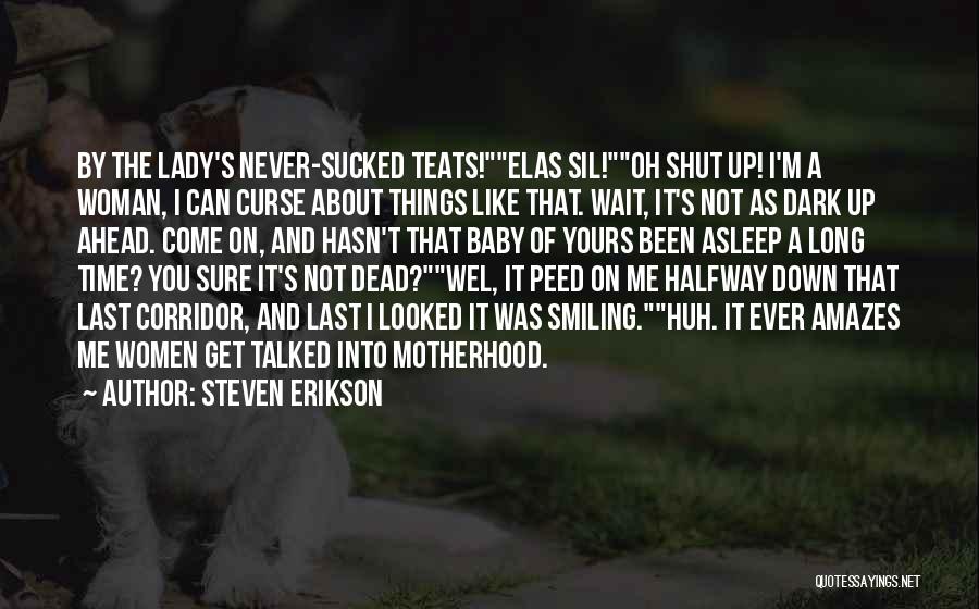 Shut It Quotes By Steven Erikson