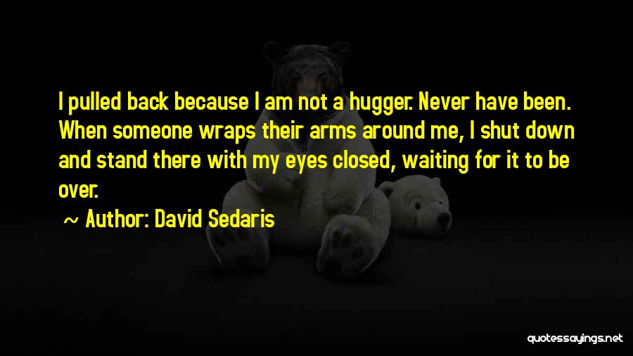 Shut Me Down Quotes By David Sedaris