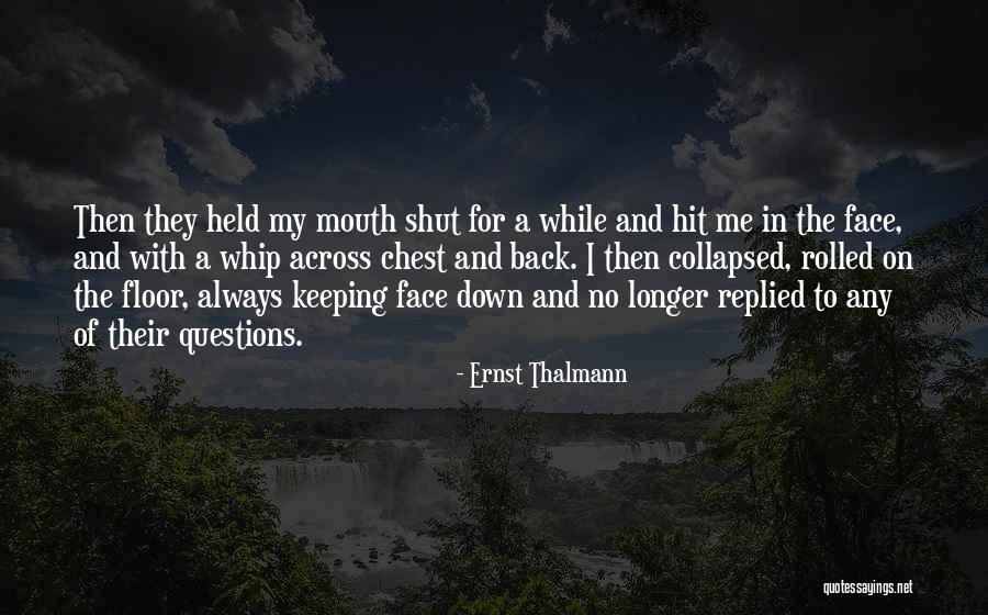 Shut Me Down Quotes By Ernst Thalmann Shut Me Down Quotes By Ernst Thalmann