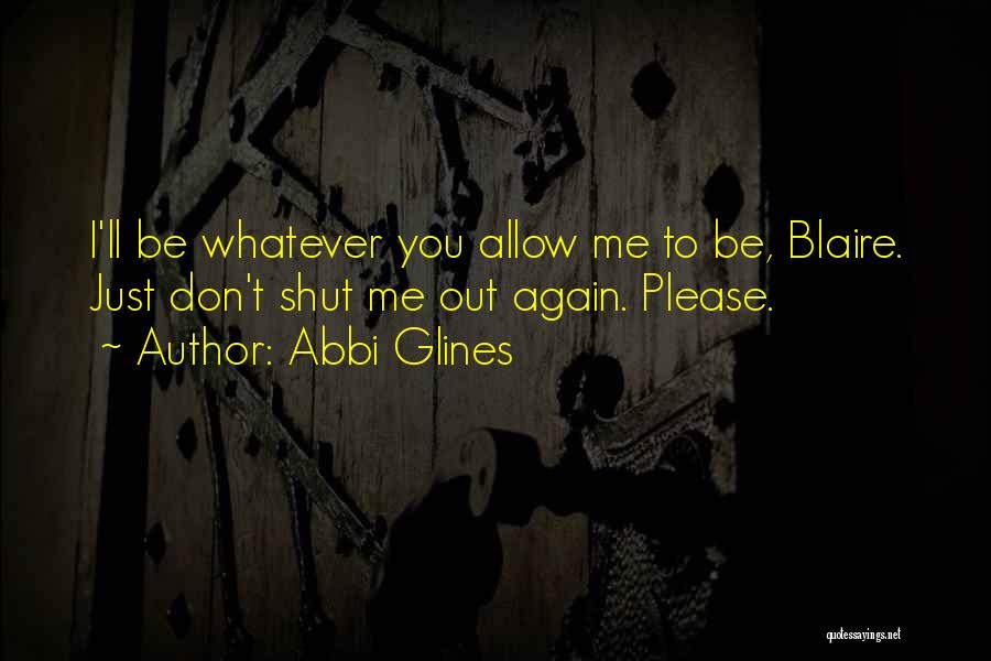 Shut Me Out Quotes By Abbi Glines