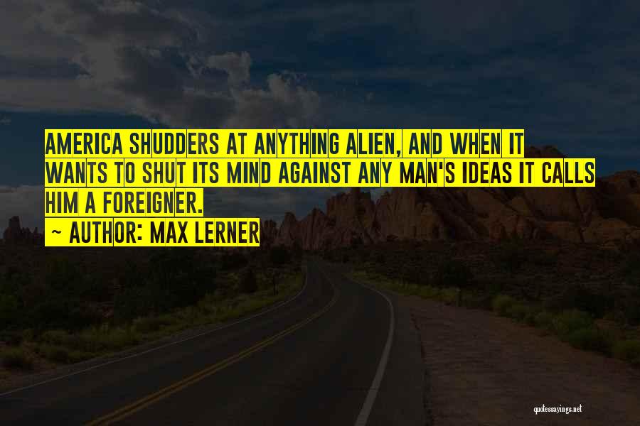 Shut My Mind Off Quotes By Max Lerner