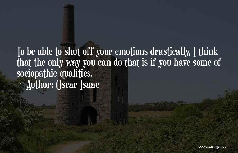 Shut Off Emotions Quotes By Oscar Isaac