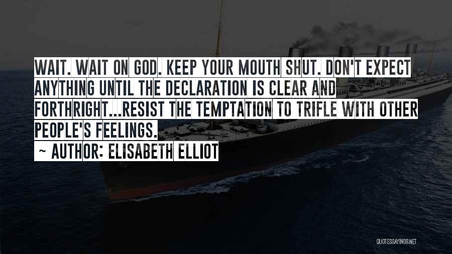 Shut Off Feelings Quotes By Elisabeth Elliot