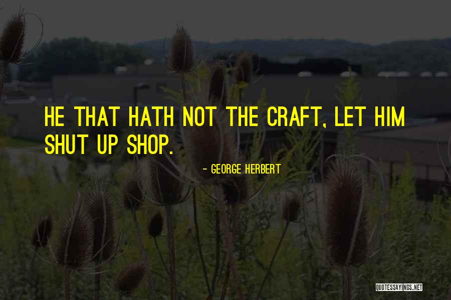 Shut Shop Quotes By George Herbert Shut Shop Quotes By George Herbert
