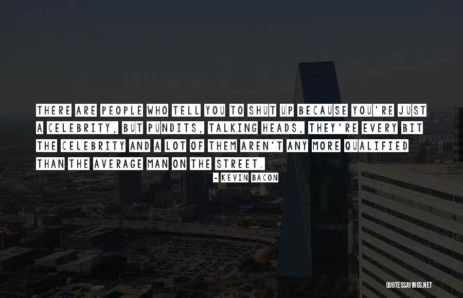 Shut Talking Quotes By Kevin Bacon Shut Talking Quotes By Kevin Bacon