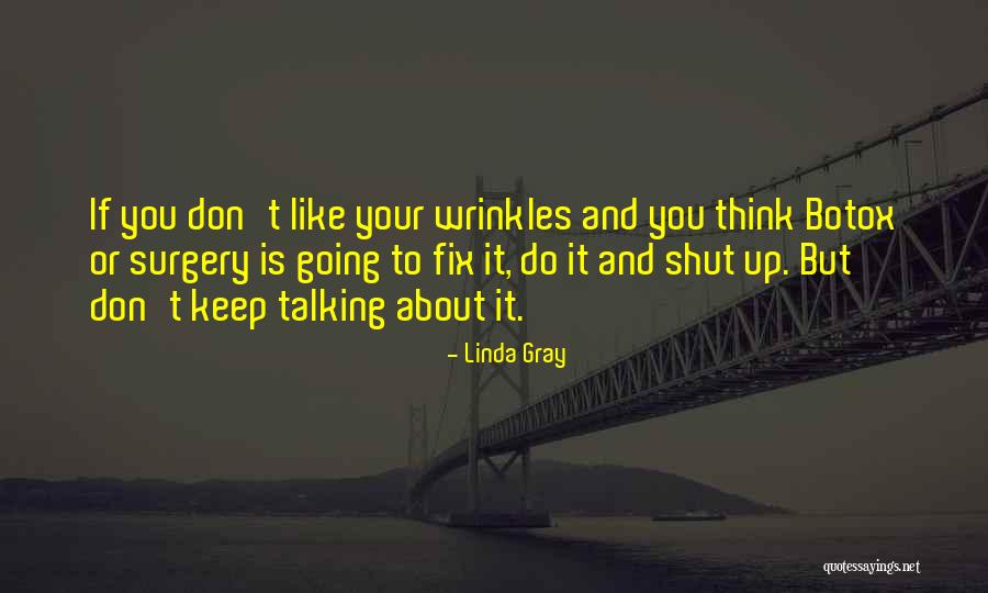 Shut Talking Quotes By Linda Gray Shut Talking Quotes By Linda Gray