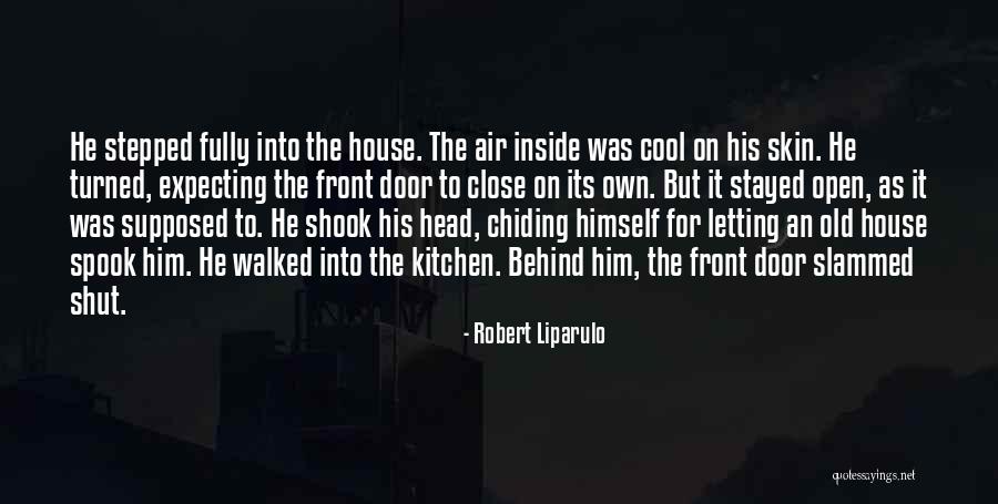 Shut The Front Door And Other Quotes By Robert Liparulo Shut The Front Door And Other Quotes By Robert Liparulo