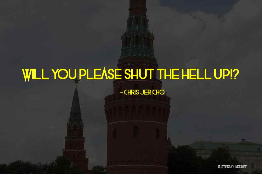 Shut The Hell Quotes By Chris Jericho Shut The Hell Quotes By Chris Jericho