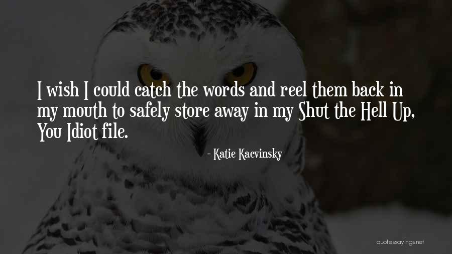 Shut The Hell Quotes By Katie Kacvinsky Shut The Hell Quotes By Katie Kacvinsky