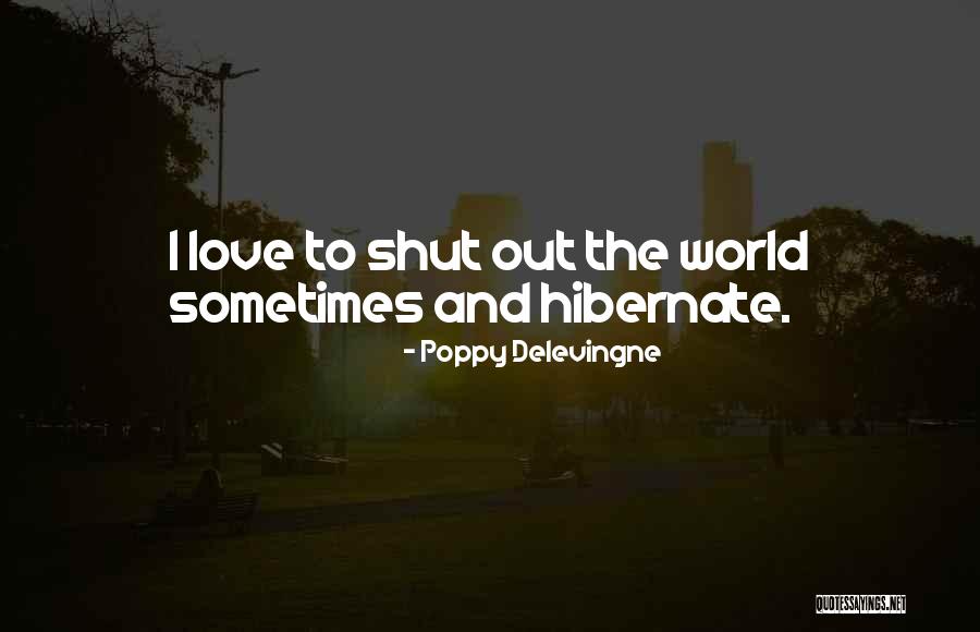 Shut The World Out Quotes By Poppy Delevingne Shut The World Out Quotes By Poppy Delevingne