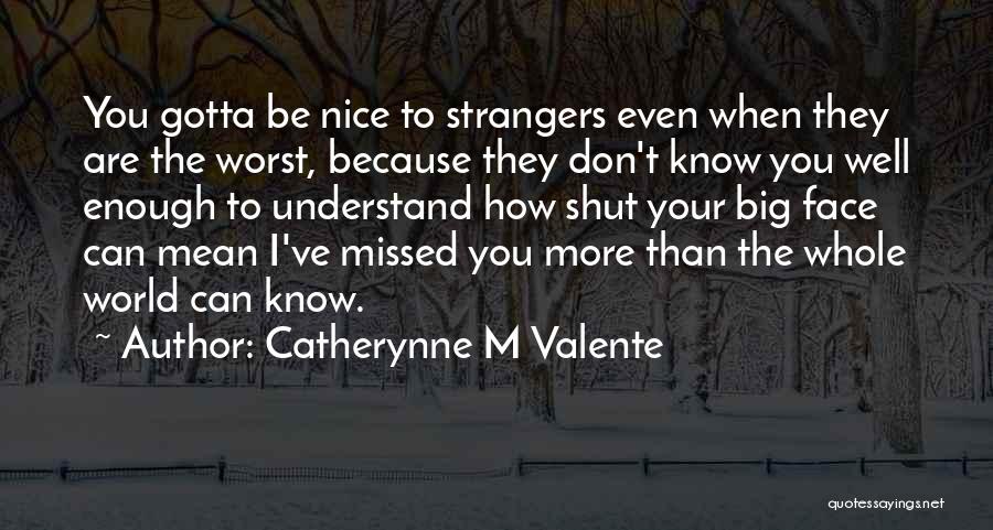 Shut The World Quotes By Catherynne M Valente