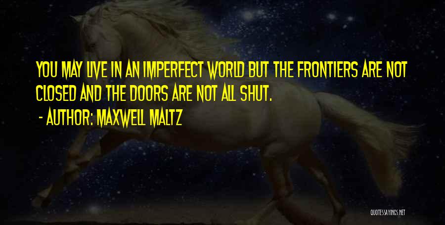 Shut The World Quotes By Maxwell Maltz