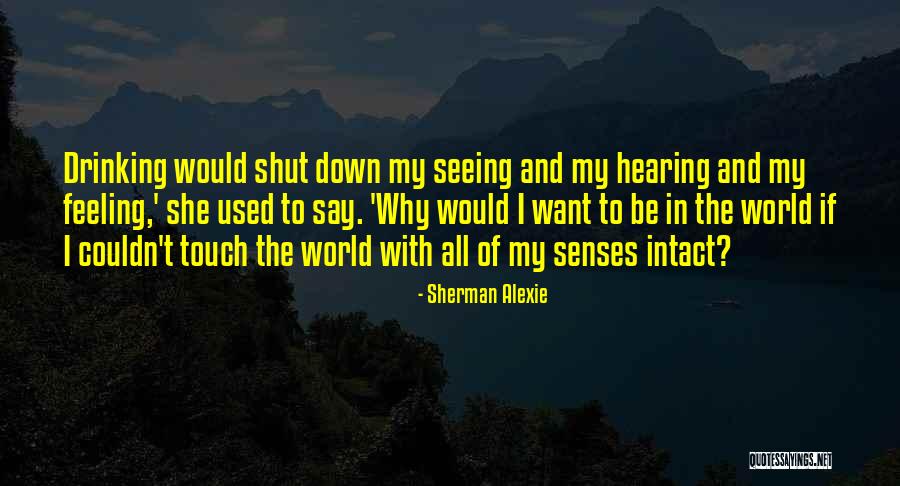 Shut The World Quotes By Sherman Alexie