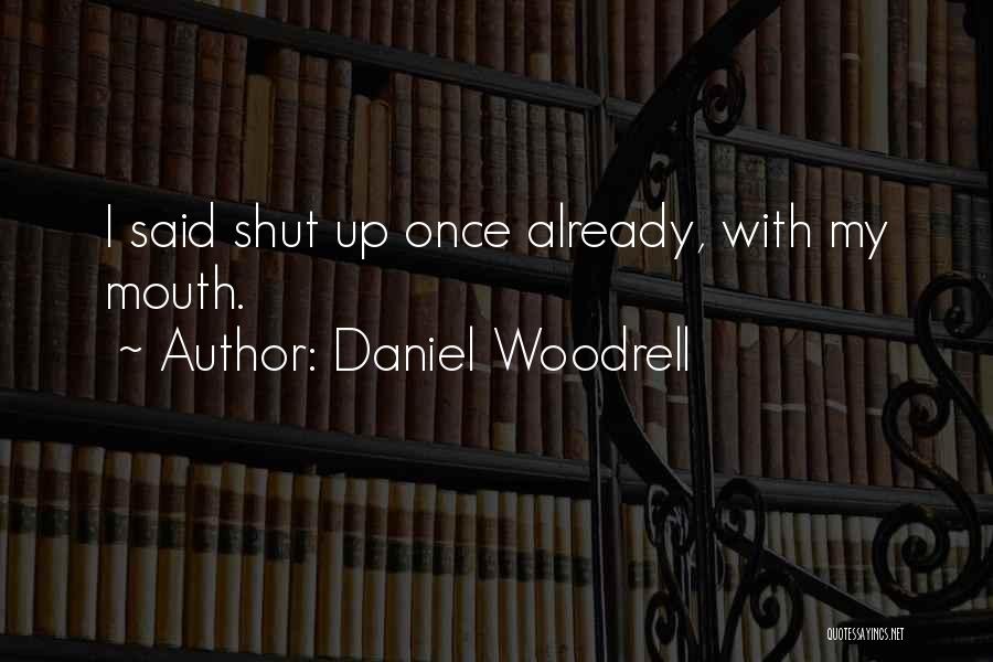 Shut Up Already Quotes By Daniel Woodrell