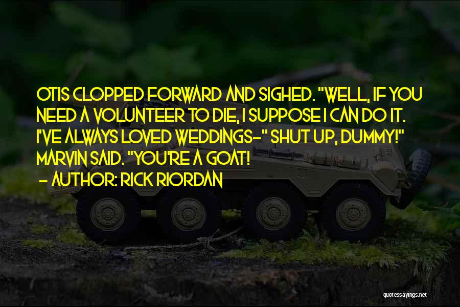 Shut Up And Do It Quotes By Rick Riordan